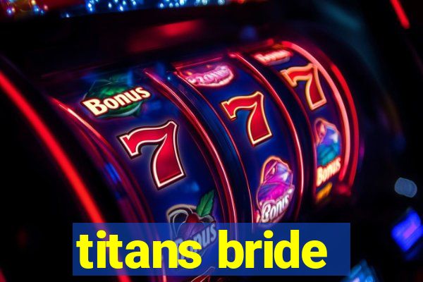 titans bride